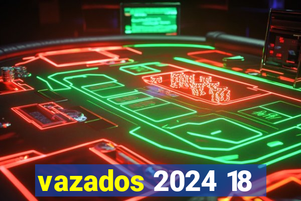 vazados 2024 18